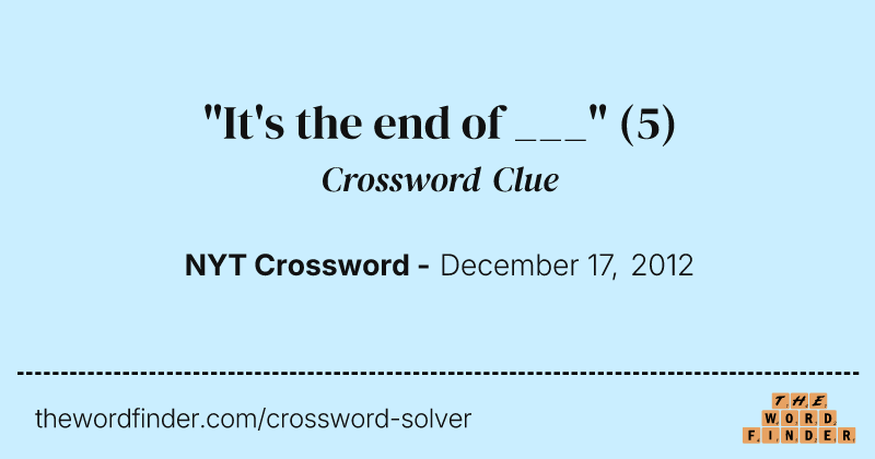 "It's the end of ___" crossword clue image