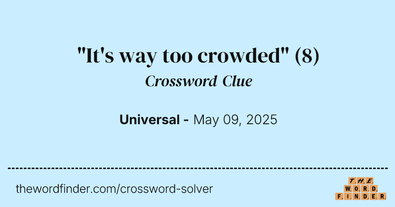 "It's way too crowded" crossword clue image
