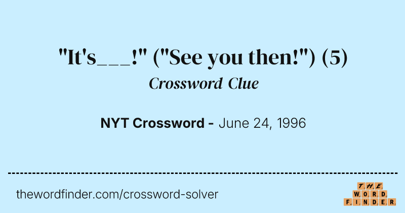"It's___!"  ("See you then!") crossword clue image