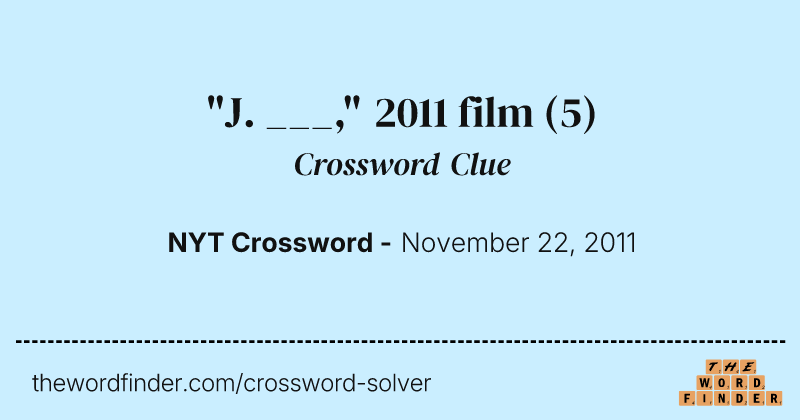 "J. ___," 2011 film crossword clue image