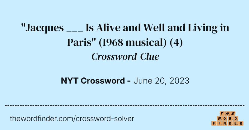 "Jacques ___ Is Alive and Well and Living in Paris" (1968 musical) crossword clue image