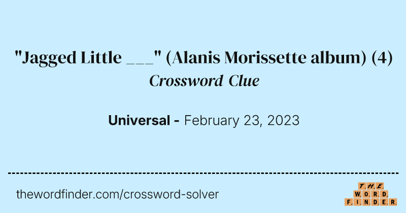 "Jagged Little ___" (Alanis Morissette album) crossword clue image