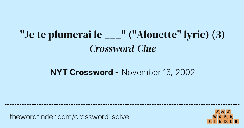 "Je te plumerai le ___" ("Alouette" lyric) crossword clue image