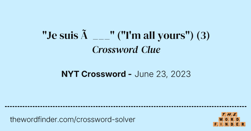 "Je suis à ___" ("I'm all yours") crossword clue image