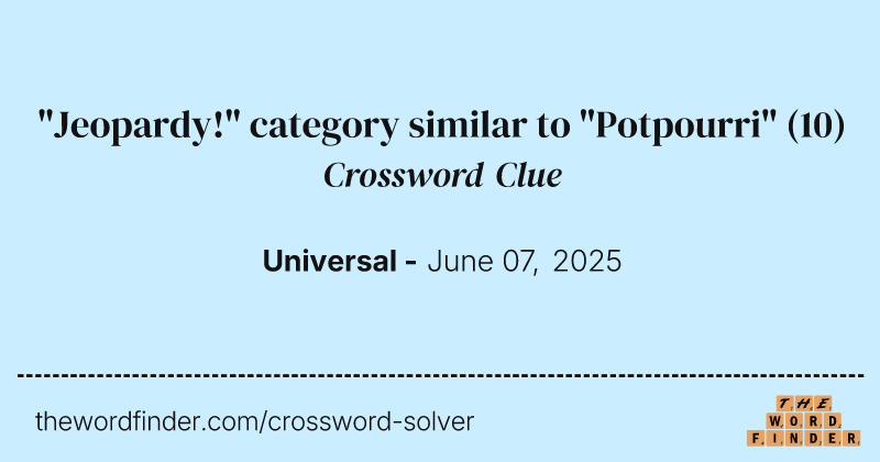 "Jeopardy!" category similar to "Potpourri" crossword clue image