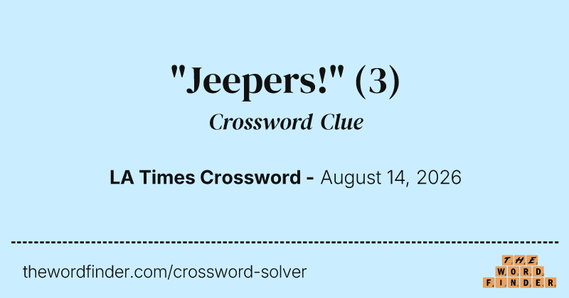 "Jeepers!" crossword clue image