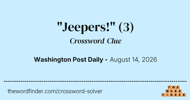 "Jeepers!" crossword clue image