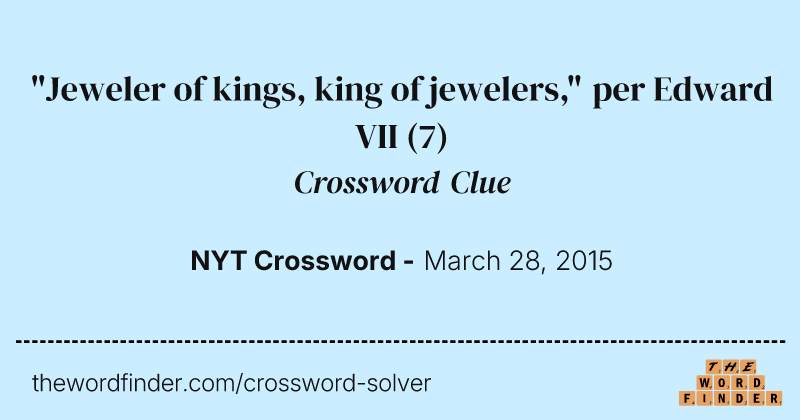 "Jeweler of kings, king of jewelers," per Edward VII crossword clue image