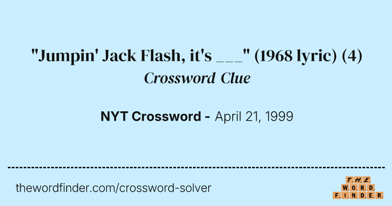 "Jumpin' Jack Flash, it's ___" (1968 lyric) crossword clue image