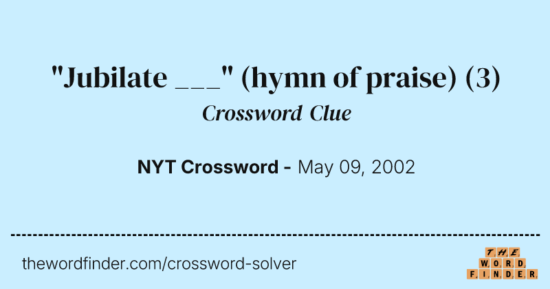 "Jubilate ___" (hymn of praise) crossword clue image