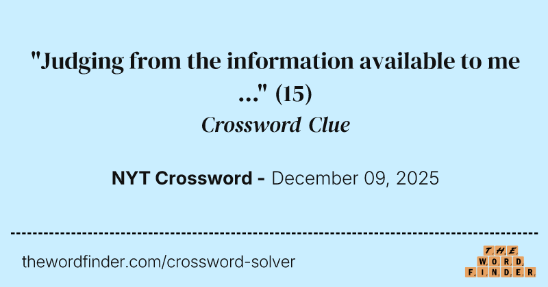 "Judging from the information available to me …" crossword clue image
