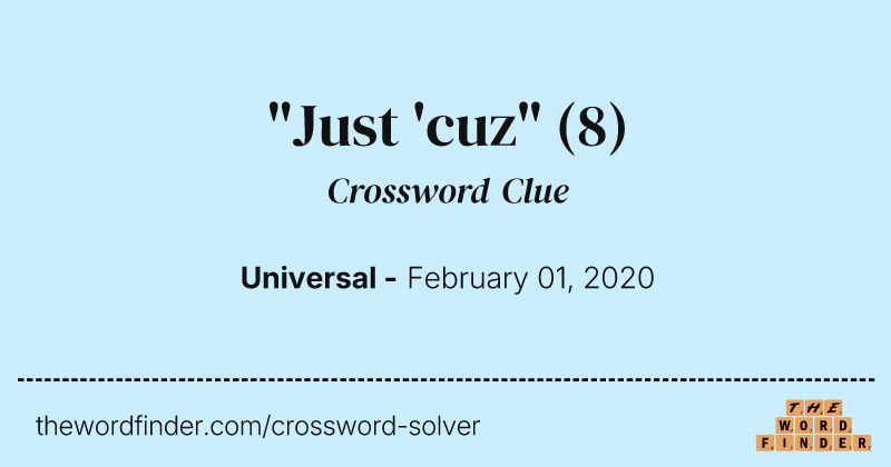 "Just 'cuz" crossword clue image