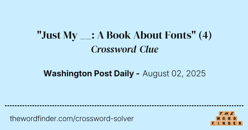"Just My __: A Book About Fonts" crossword clue image