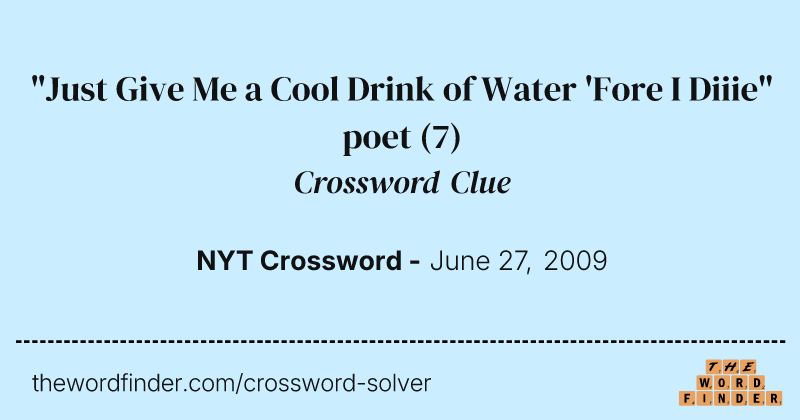 "Just Give Me a Cool Drink of Water 'Fore I Diiie" poet crossword clue image