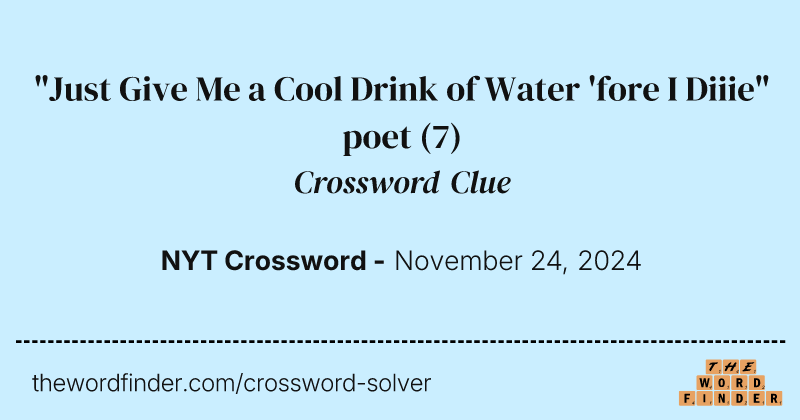 "Just Give Me a Cool Drink of Water 'fore I Diiie" poet crossword clue image