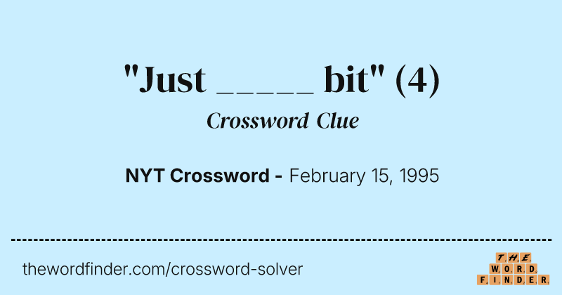 "Just _____ bit" crossword clue image