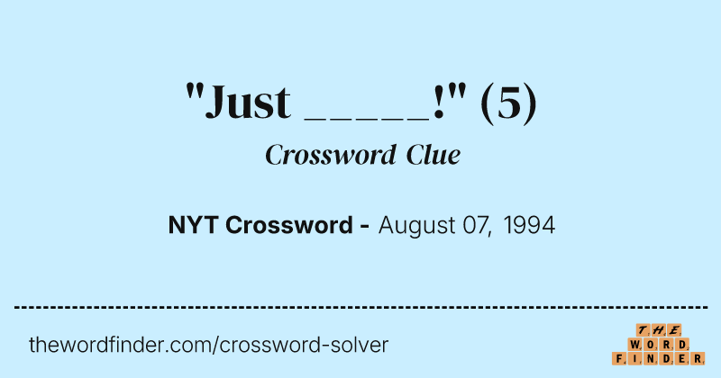 "Just _____!" crossword clue image