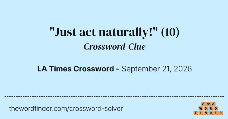 "Just act naturally!" crossword clue image