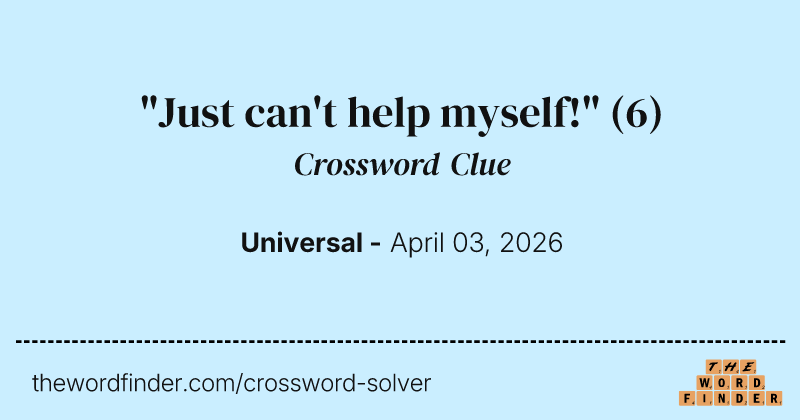 "Just can't help myself!" crossword clue image