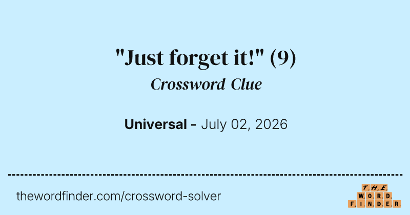 "Just forget it!" crossword clue image
