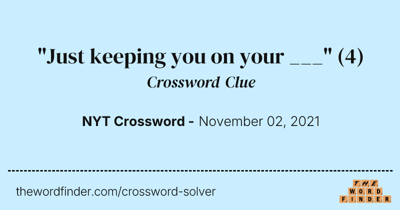 "Just keeping you on your ___" crossword clue image