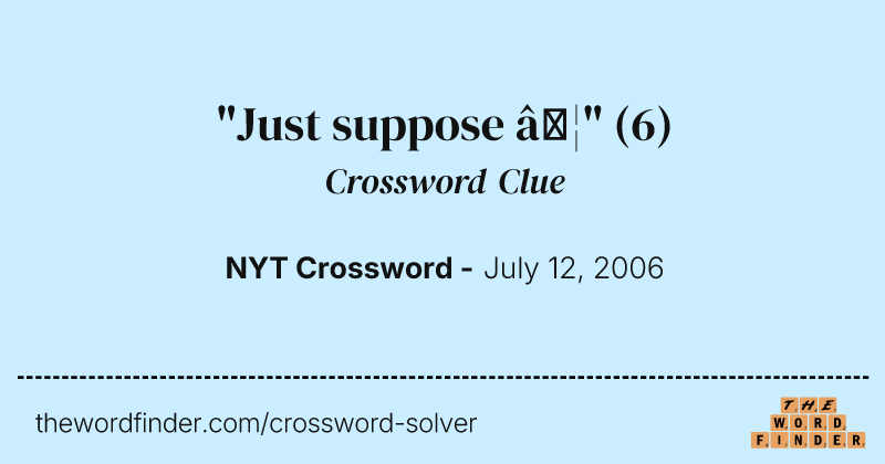 "Just suppose …" crossword clue image