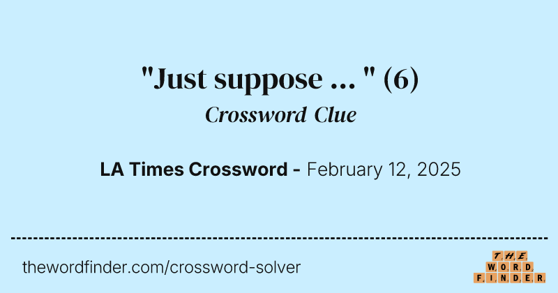 "Just suppose ... " crossword clue image