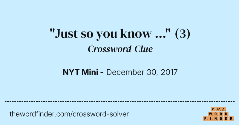 "Just so you know ..." crossword clue image
