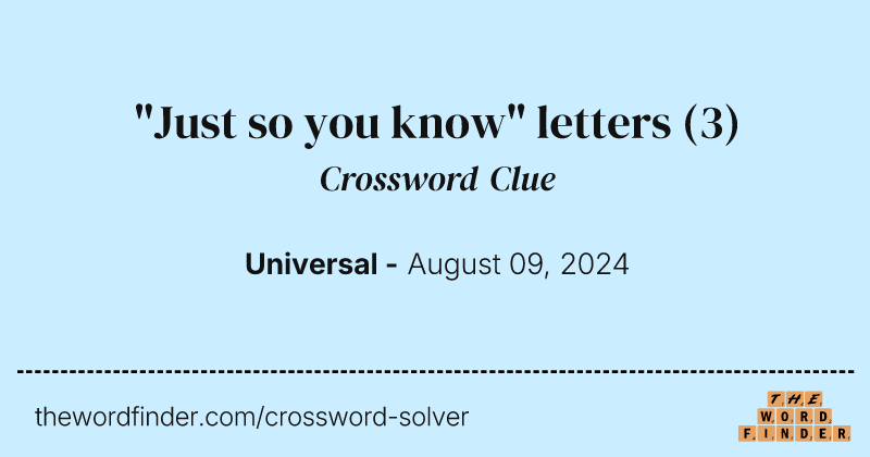 "Just so you know" letters crossword clue image