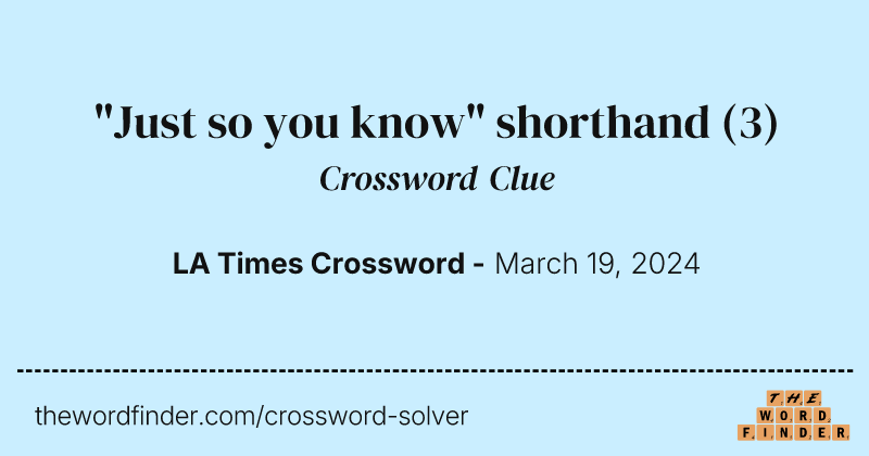 "Just so you know" shorthand crossword clue image