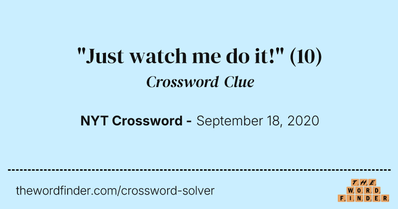 "Just watch me do it!" crossword clue image