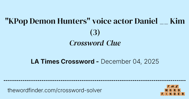 "KPop Demon Hunters" voice actor Daniel __ Kim crossword clue image