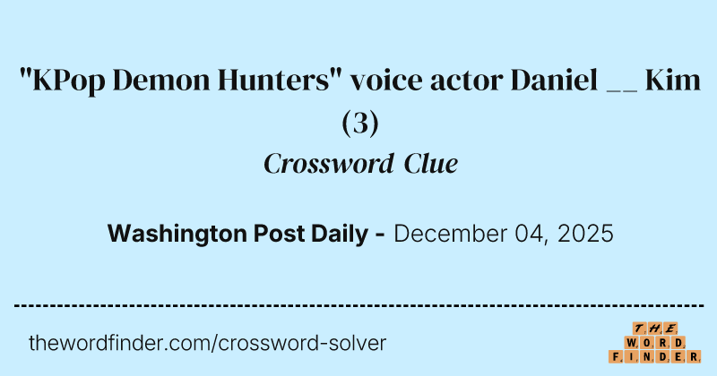 "KPop Demon Hunters" voice actor Daniel __ Kim crossword clue image