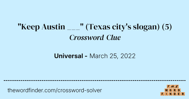 "Keep Austin ___" (Texas city's slogan) crossword clue image