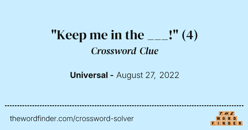 "Keep me in the ___!" crossword clue image