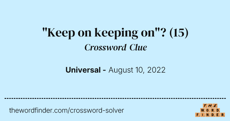 "Keep on keeping on"? crossword clue image