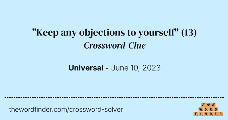 "Keep any objections to yourself" crossword clue image