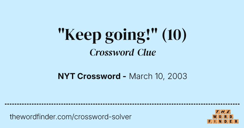"Keep going!" crossword clue image
