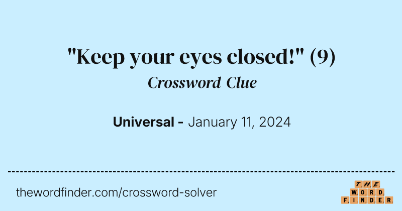 "Keep your eyes closed!" crossword clue image