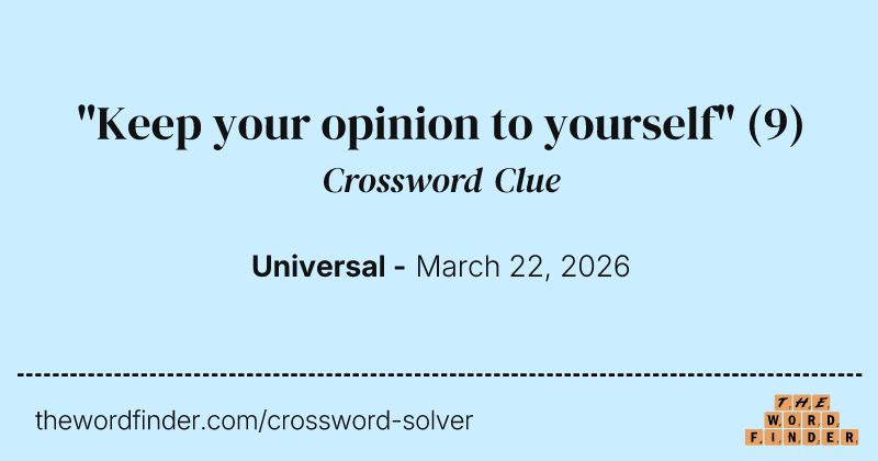 "Keep your opinion to yourself" crossword clue image