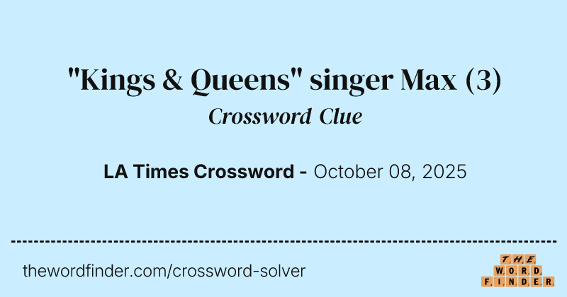 "Kings & Queens" singer Max crossword clue image