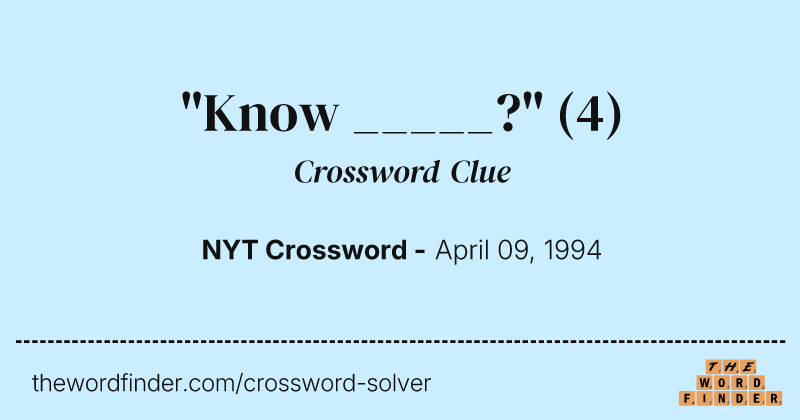 "Know _____?" crossword clue image