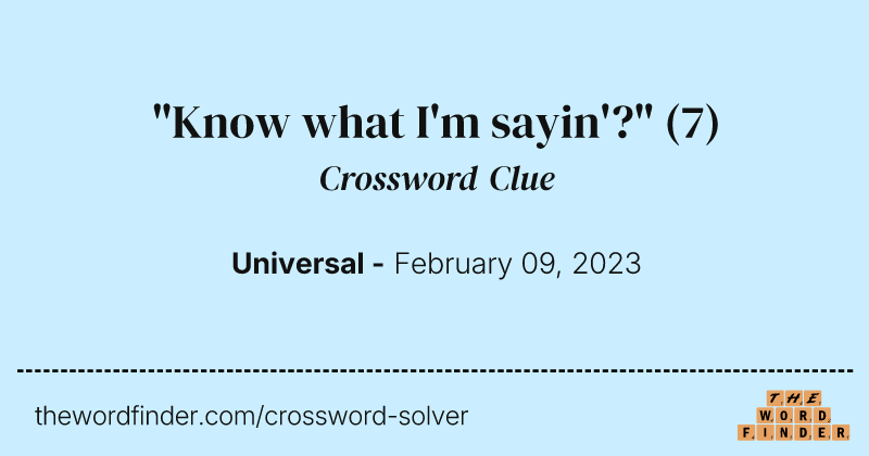 "Know what I'm sayin'?" crossword clue image