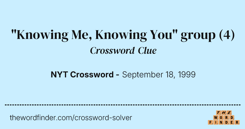 "Knowing Me, Knowing You" group crossword clue image