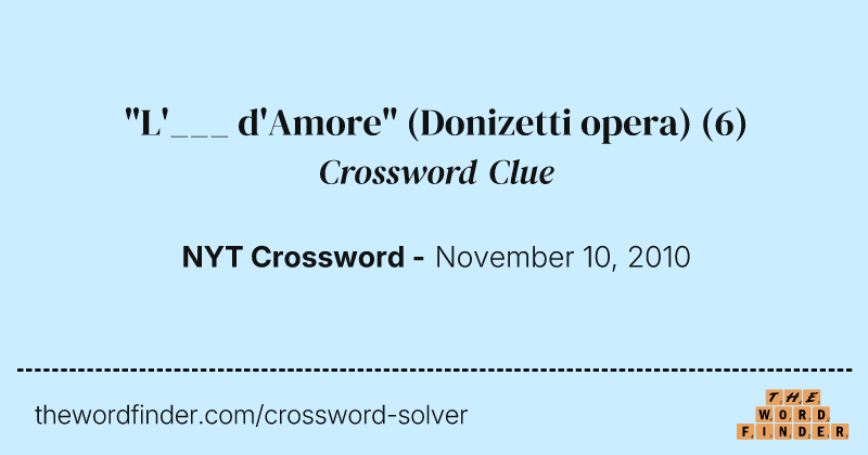 "L'___ d'Amore" (Donizetti opera) crossword clue image