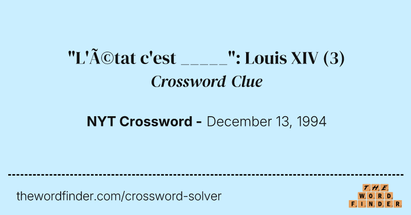 "L'état c'est _____": Louis XIV crossword clue image