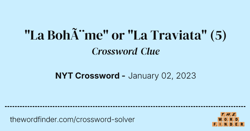 "La Bohème" or "La Traviata" crossword clue image