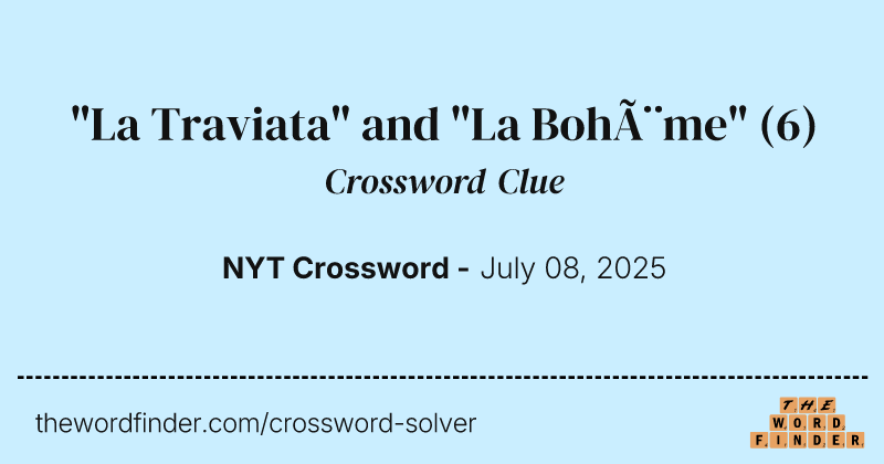 "La Traviata" and "La Bohème" crossword clue image