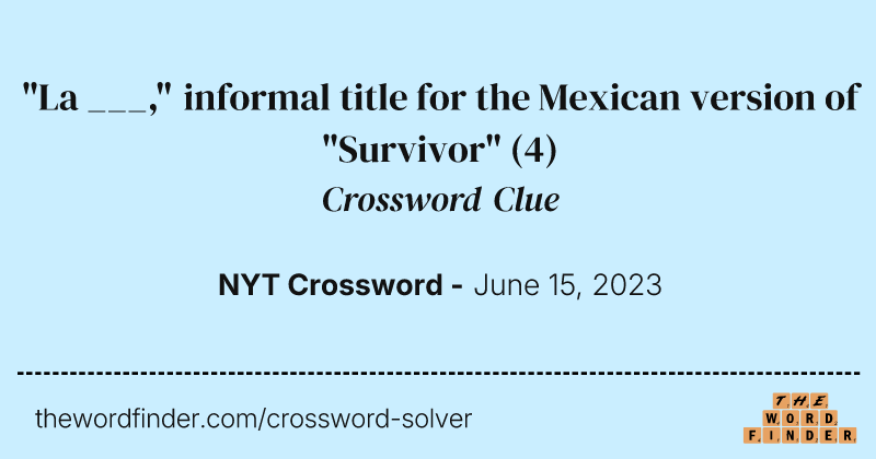 "La ___," informal title for the Mexican version of "Survivor" crossword clue image