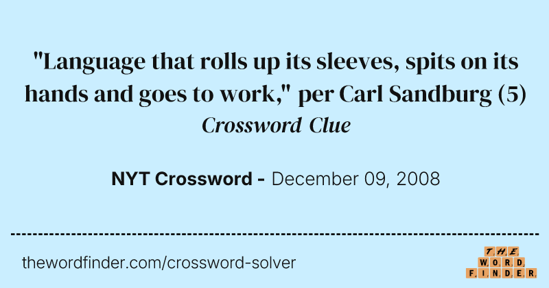 "Language that rolls up its sleeves, spits on its hands and goes to work," per Carl Sandburg crossword clue image